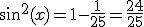 sin^{2}(x)=1-\frac{1}{25}=\frac{24}{25}